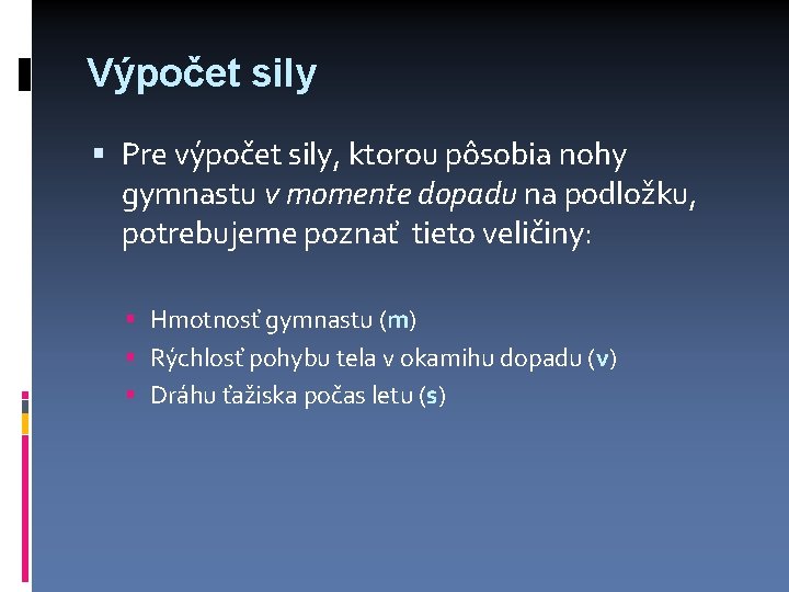 Výpočet sily Pre výpočet sily, ktorou pôsobia nohy gymnastu v momente dopadu na podložku,