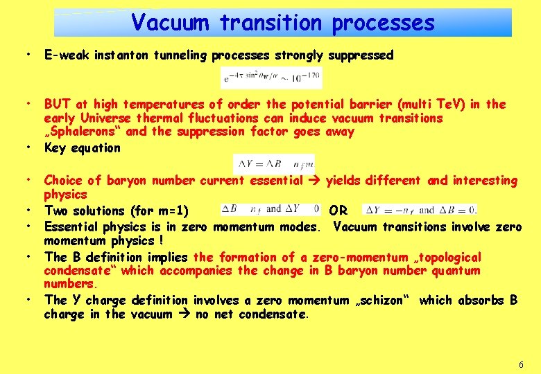 Vacuum transition processes • E-weak instanton tunneling processes strongly suppressed • BUT at high