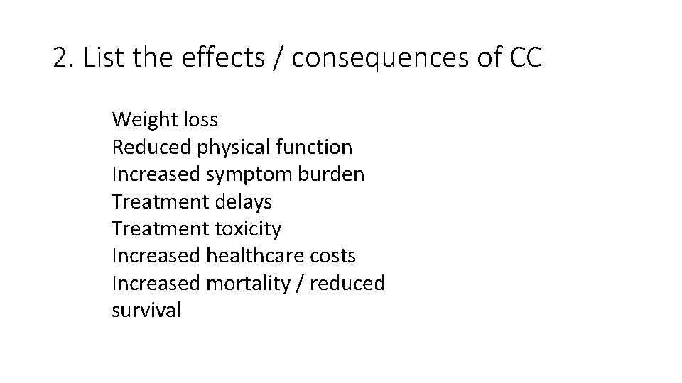 2. List the effects / consequences of CC Weight loss Reduced physical function Increased