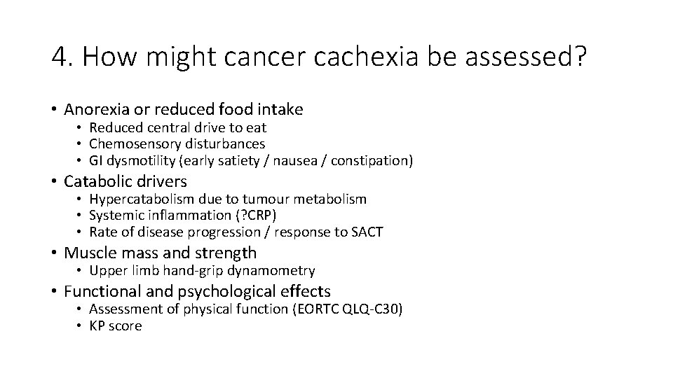 4. How might cancer cachexia be assessed? • Anorexia or reduced food intake •