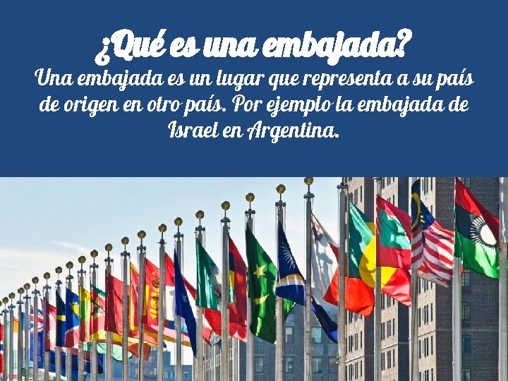 ¿Qué es una embajada? Una embajada es un lugar que representa a su país