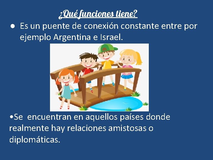 ¿Qué funciones tiene? ● Es un puente de conexión constante entre por ejemplo Argentina