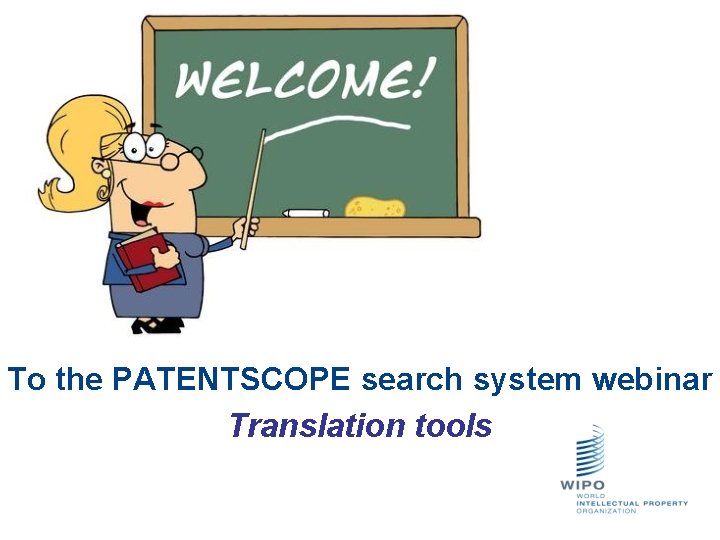 To the PATENTSCOPE search system webinar Translation tools 