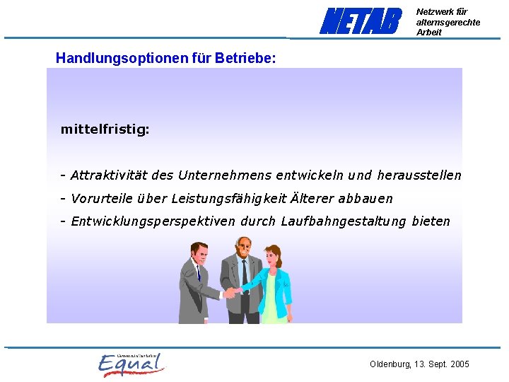 NETAB Netzwerk für alternsgerechte Arbeit Handlungsoptionen für Betriebe: mittelfristig: - Attraktivität des Unternehmens entwickeln