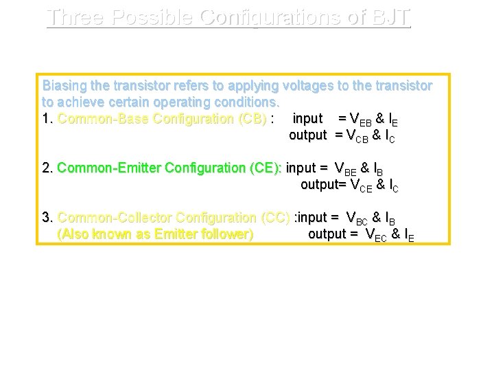 Three Possible Configurations of BJT Biasing the transistor refers to applying voltages to the