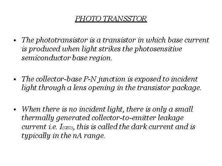 PHOTO TRANSSTOR • The phototransistor is a transistor in which base current is produced
