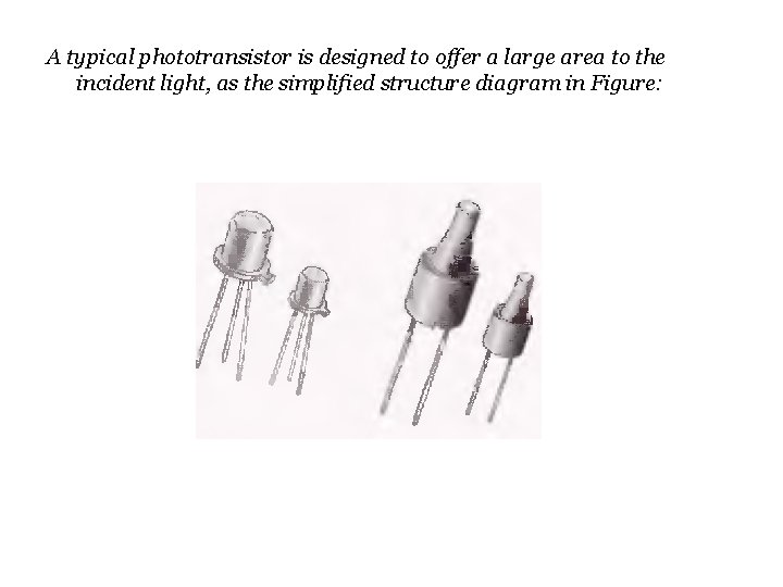 A typical phototransistor is designed to offer a large area to the incident light,