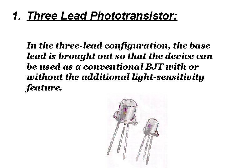 1. Three Lead Phototransistor: In the three-lead configuration, the base lead is brought out
