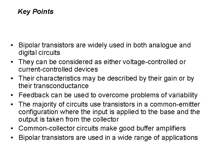 Key Points • Bipolar transistors are widely used in both analogue and digital circuits