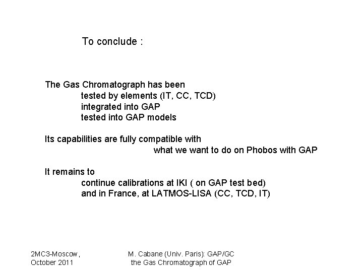 To conclude : The Gas Chromatograph has been tested by elements (IT, CC, TCD)