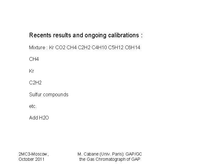 Recents results and ongoing calibrations : Mixture : Kr CO 2 CH 4 C