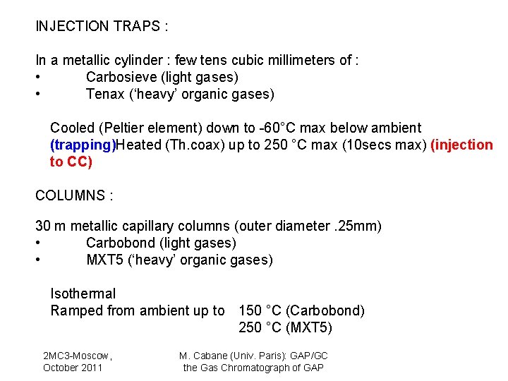 INJECTION TRAPS : In a metallic cylinder : few tens cubic millimeters of :