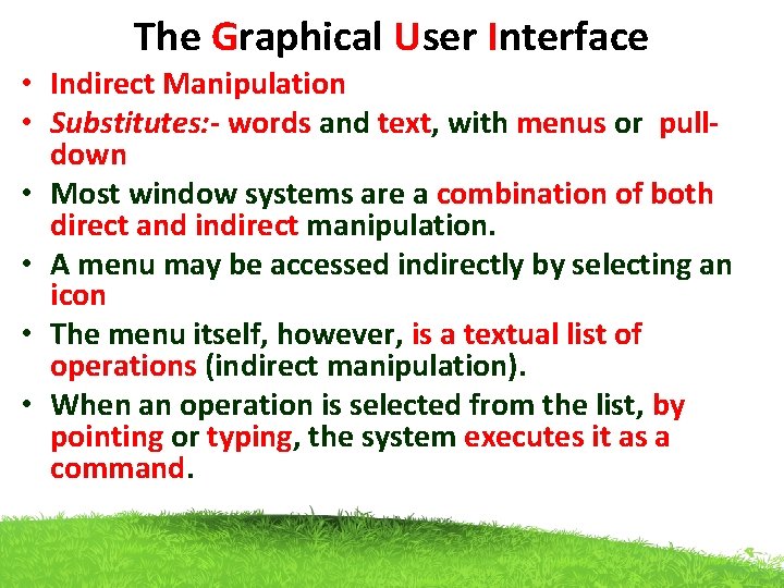 The Graphical User Interface • Indirect Manipulation • Substitutes: - words and text, with The Graphical User Interface • Indirect Manipulation • Substitutes: - words and text, with