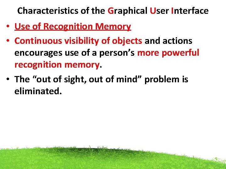 Characteristics of the Graphical User Interface • Use of Recognition Memory • Continuous visibility Characteristics of the Graphical User Interface • Use of Recognition Memory • Continuous visibility
