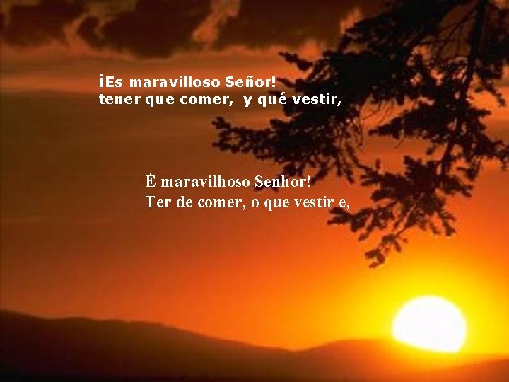 ¡Es maravilloso Señor! tener que comer, y qué vestir, É maravilhoso Senhor! Ter de