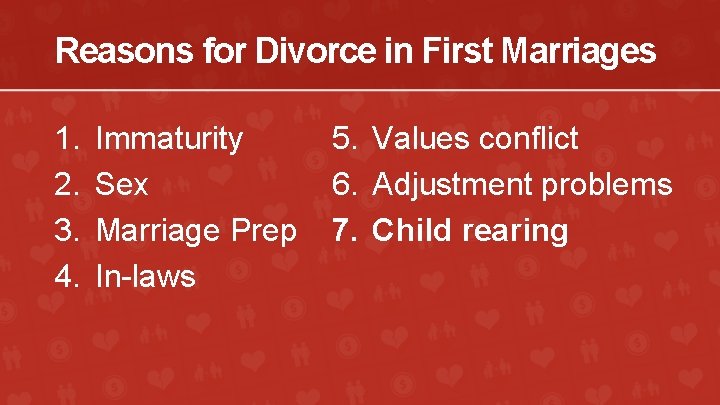 Reasons for Divorce in First Marriages 1. 2. 3. 4. Immaturity Sex Marriage Prep