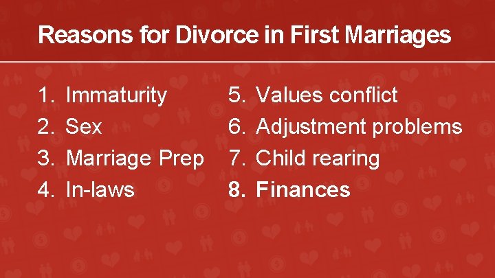 Reasons for Divorce in First Marriages 1. 2. 3. 4. Immaturity Sex Marriage Prep