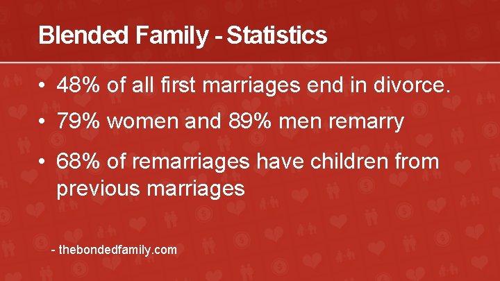 Blended Family - Statistics • 48% of all first marriages end in divorce. •