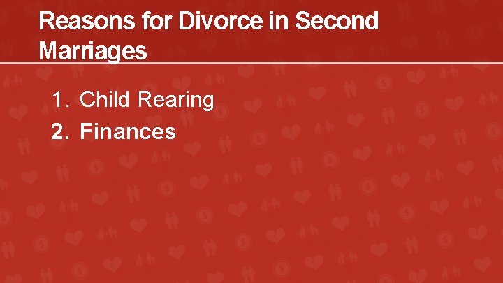 Reasons for Divorce in Second Marriages 1. Child Rearing 2. Finances 