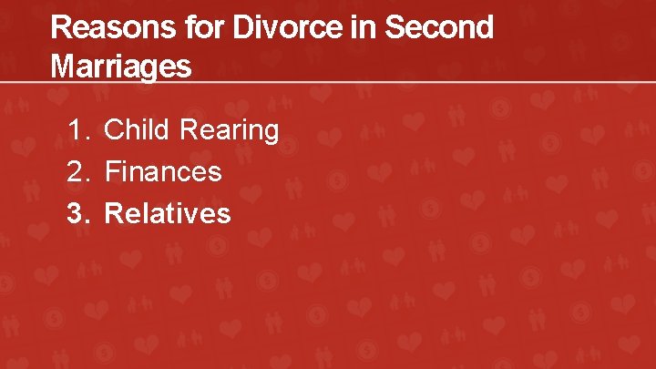 Reasons for Divorce in Second Marriages 1. Child Rearing 2. Finances 3. Relatives 