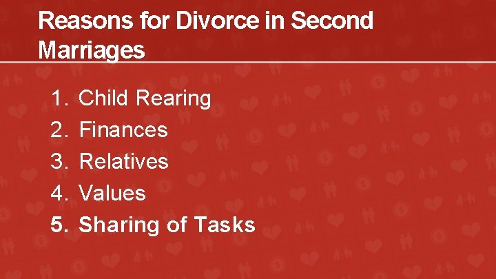 Reasons for Divorce in Second Marriages 1. 2. 3. 4. 5. Child Rearing Finances