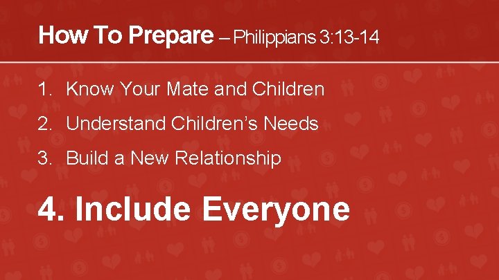 How To Prepare – Philippians 3: 13 -14 1. Know Your Mate and Children