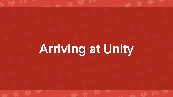 Arriving at Unity 