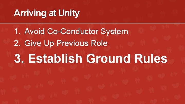 Arriving at Unity 1. Avoid Co-Conductor System 2. Give Up Previous Role 3. Establish