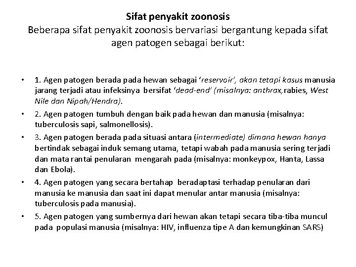 Sifat penyakit zoonosis Beberapa sifat penyakit zoonosis bervariasi bergantung kepada sifat agen patogen sebagai