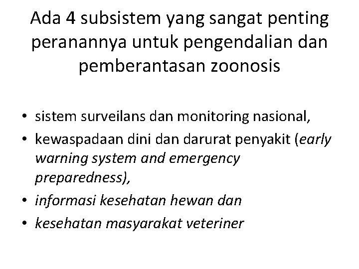 Ada 4 subsistem yang sangat penting peranannya untuk pengendalian dan pemberantasan zoonosis • sistem