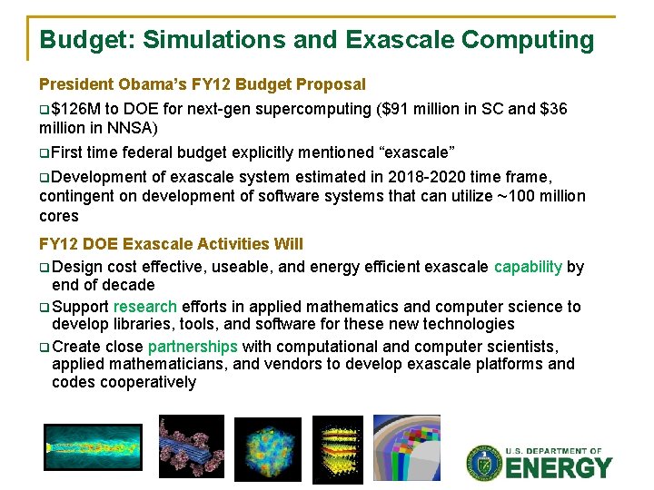 Budget: Simulations and Exascale Computing President Obama’s FY 12 Budget Proposal q$126 M to