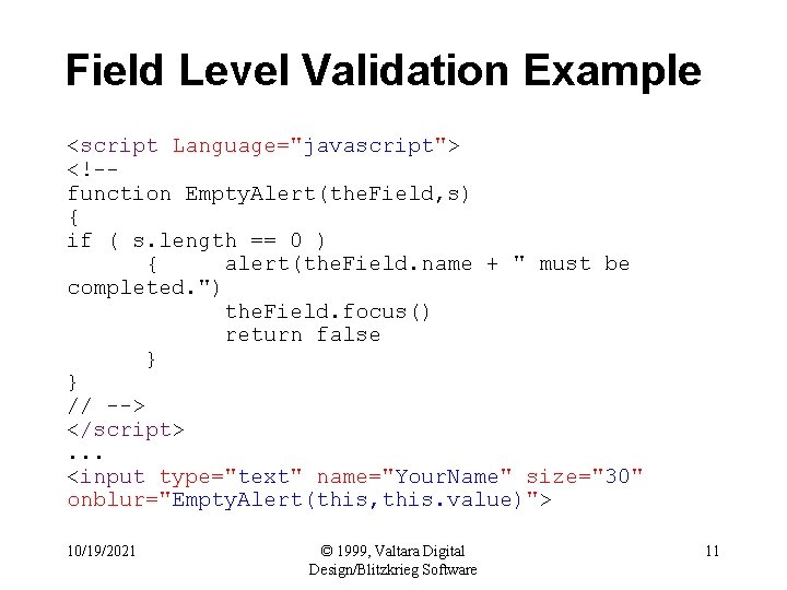 Field Level Validation Example <script Language="javascript"> <!-function Empty. Alert(the. Field, s) { if (