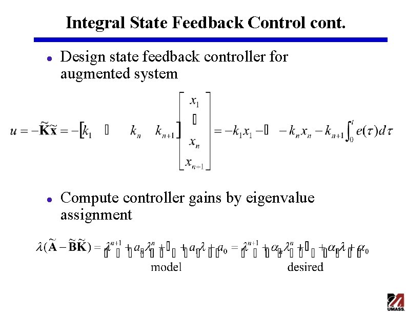 Integral State Feedback Control cont. l l Design state feedback controller for augmented system