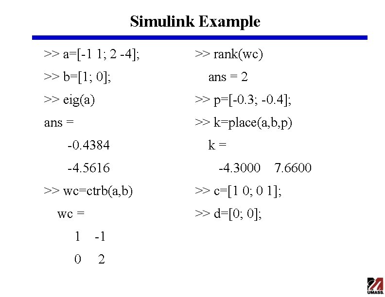 Simulink Example >> a=[-1 1; 2 -4]; >> b=[1; 0]; >> rank(wc) ans =