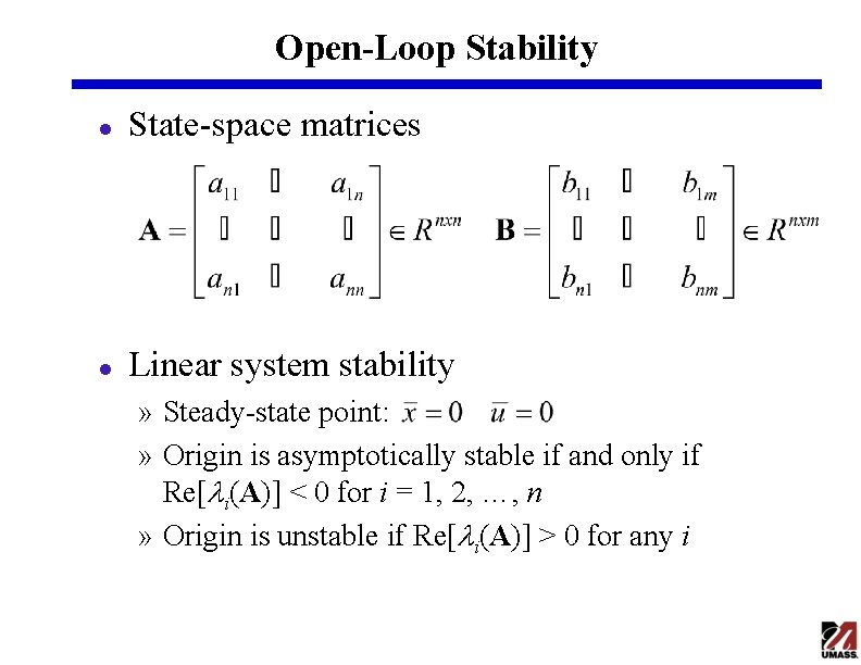 Open-Loop Stability l State-space matrices l Linear system stability » Steady-state point: » Origin