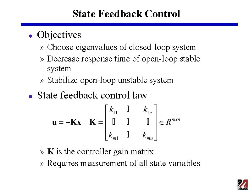 State Feedback Control l Objectives » Choose eigenvalues of closed-loop system » Decrease response