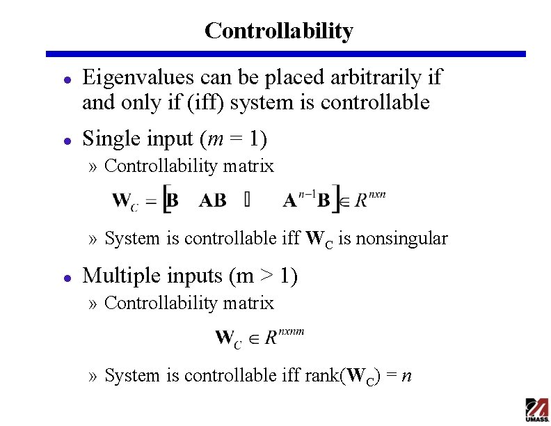 Controllability l l Eigenvalues can be placed arbitrarily if and only if (iff) system