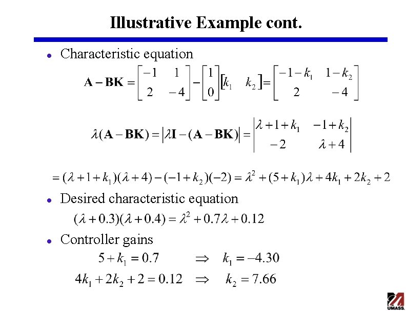 Illustrative Example cont. l Characteristic equation l Desired characteristic equation l Controller gains 