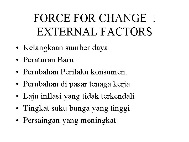 FORCE FOR CHANGE : EXTERNAL FACTORS • • Kelangkaan sumber daya Peraturan Baru Perubahan