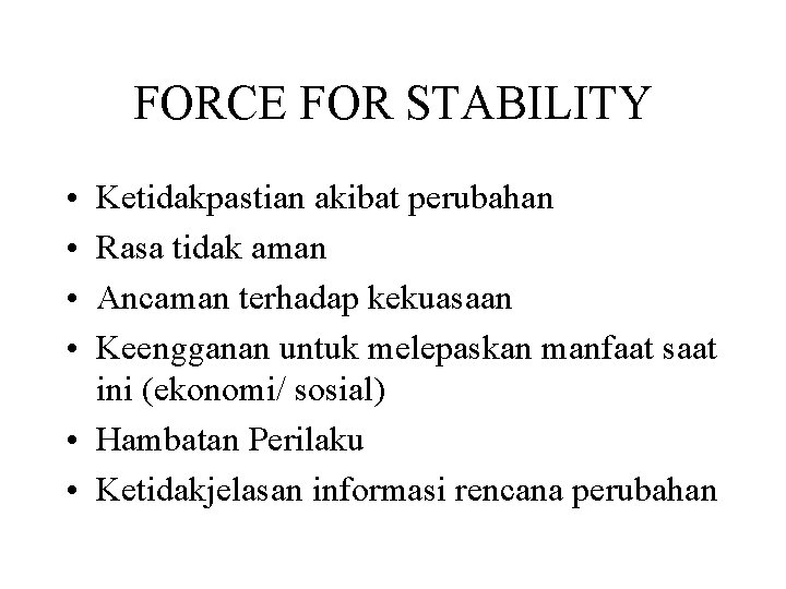 FORCE FOR STABILITY • • Ketidakpastian akibat perubahan Rasa tidak aman Ancaman terhadap kekuasaan