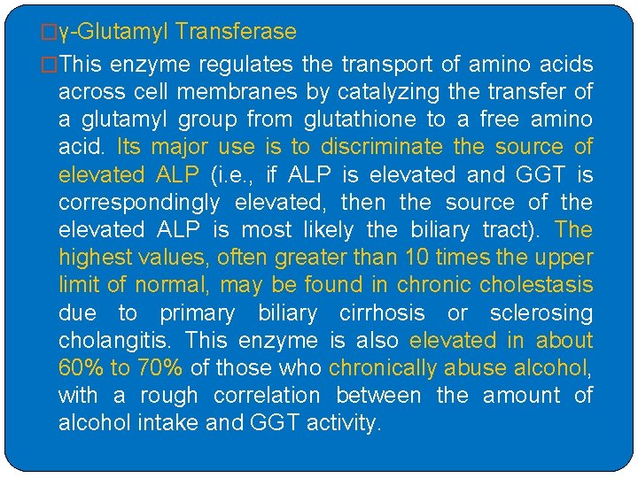 �γ-Glutamyl Transferase �This enzyme regulates the transport of amino acids across cell membranes by