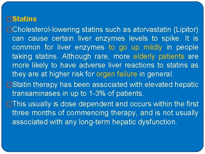 �Statins �Cholesterol-lowering statins such as atorvastatin (Lipitor) can cause certain liver enzymes levels to