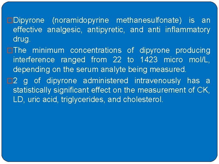 �Dipyrone (noramidopyrine methanesulfonate) is an effective analgesic, antipyretic, and anti inflammatory drug. �The minimum