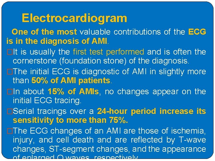 Electrocardiogram One of the most valuable contributions of the ECG is in the diagnosis