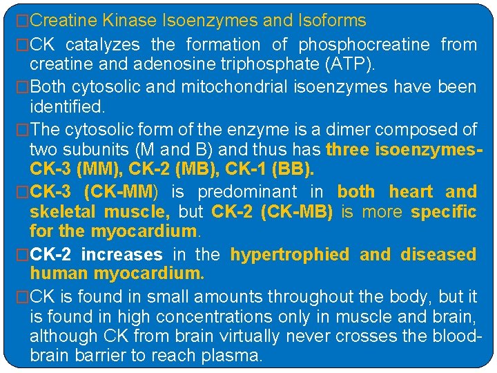 �Creatine Kinase Isoenzymes and Isoforms �CK catalyzes the formation of phosphocreatine from creatine and