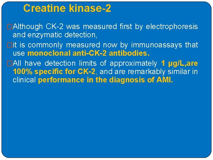 Creatine kinase-2 �Although CK-2 was measured first by electrophoresis and enzymatic detection, �it is