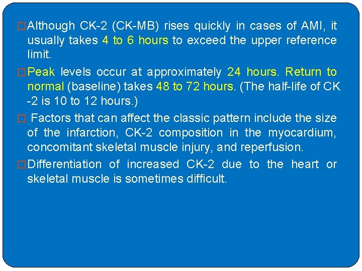 � Although CK-2 (CK-MB) rises quickly in cases of AMI, it usually takes 4