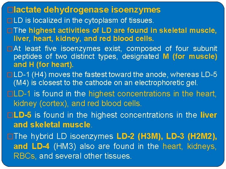�lactate dehydrogenase isoenzymes � LD is localized in the cytoplasm of tissues. � The