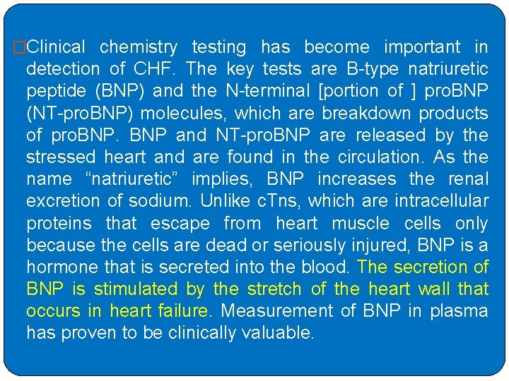 �Clinical chemistry testing has become important in detection of CHF. The key tests are