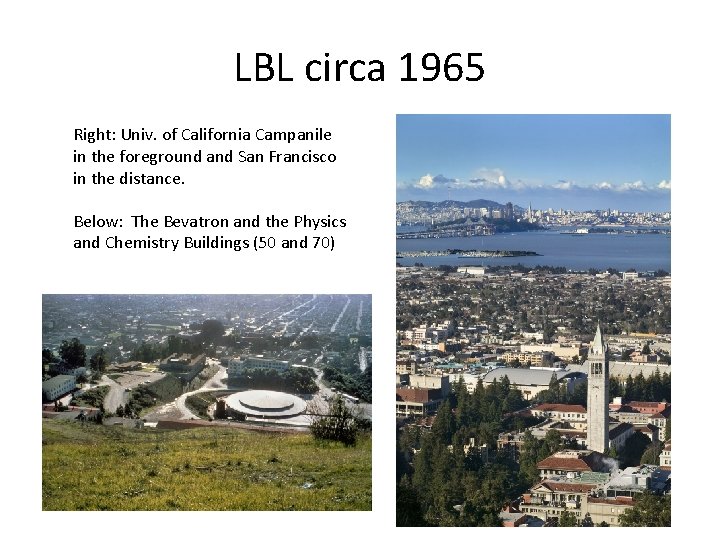 LBL circa 1965 Right: Univ. of California Campanile in the foreground and San Francisco